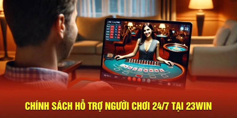 Chính sách hỗ trợ người chơi 24/7 tại 23Win