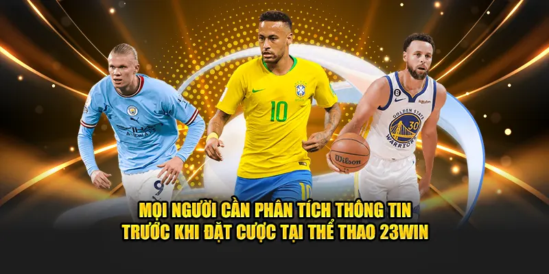 Mọi người cần phân tích thông tin trước khi đặt cược tại thể thao 23WIN