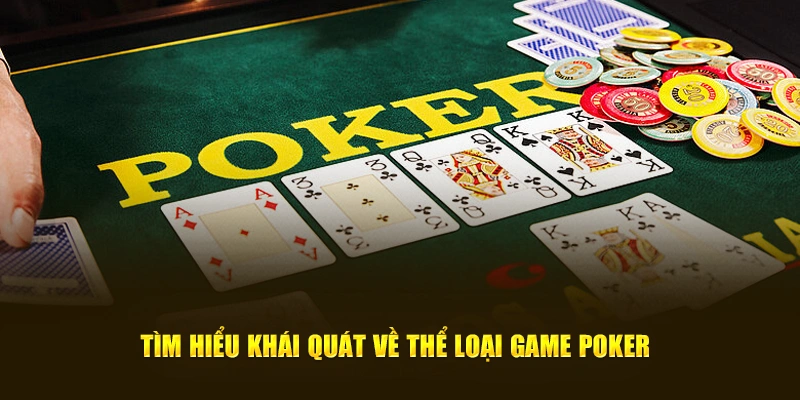 Tìm hiểu khái quát về thể loại game poker