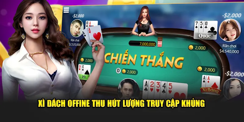 Xì dách Offline thu hút lượng truy cập khủng